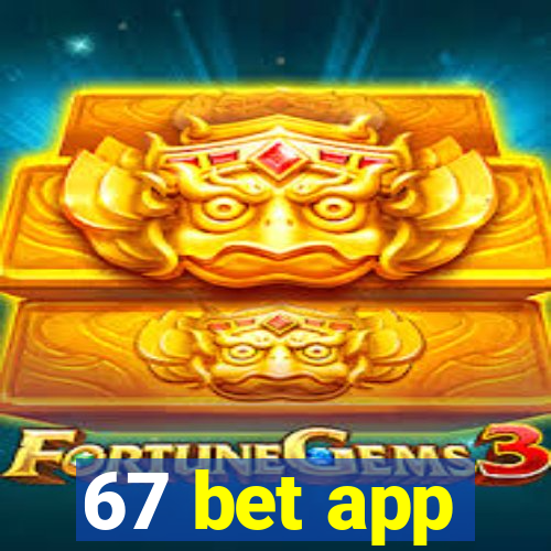 67 bet app